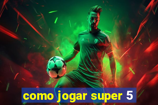 como jogar super 5